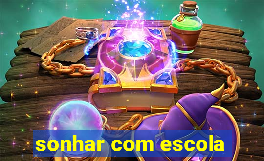 sonhar com escola